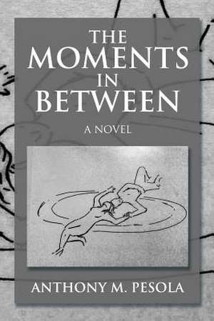 The Moments In Between de Anthony M. Pesola