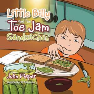 Little Billy and the Toe Jam Sandwiches de John Pieper