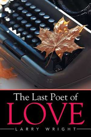 The Last Poet of Love de Larry Wright