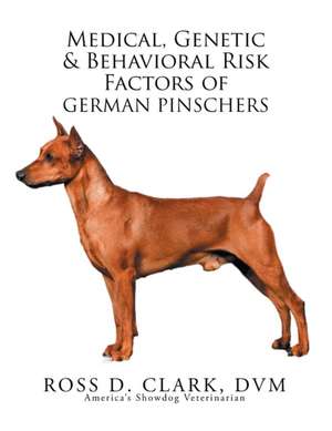 Medical, Genetic & Behavioral Risk Factors of German Pinschers de Ross D. Clark DVM