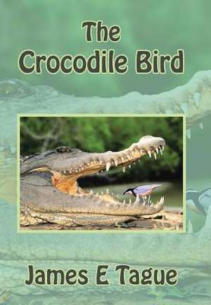 The Crocodile Bird de James E Tague