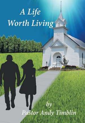 A Life worth Living de Andy Timblin