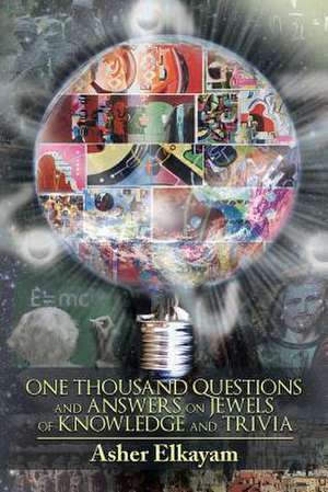 One Thousand Questions and Answers on Jewels of Knowledge and Trivia de Asher Elkayam