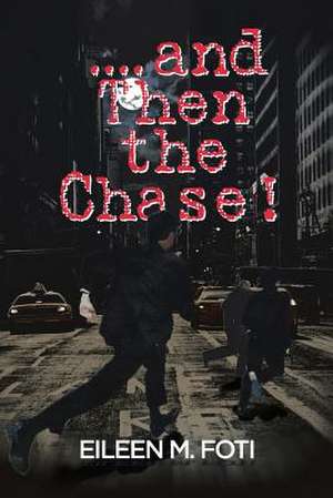 . . . . and Then the Chase! de Eileen M. Foti