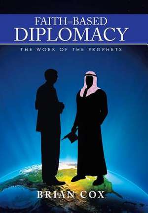 Faith-Based Diplomacy de Brian Cox