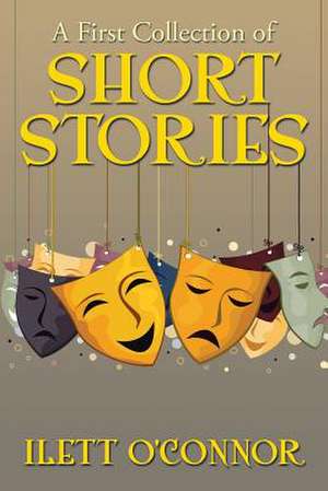 A First Collection of Short Stories de Ilett O'Connor