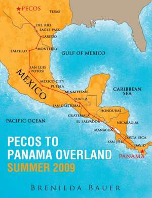 Pecos to Panama Overland Summer 2009 de Brenilda Bauer