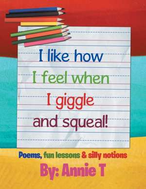 I Like How I Feel When I Giggle and Squeal! de Annie T