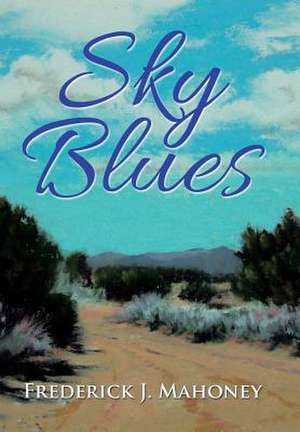 Sky Blues de Frederick J Mahoney