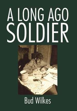A Long Ago Soldier de Bud Wilkes