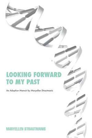 Looking Forward to My Past de Maryellen Strautmanis