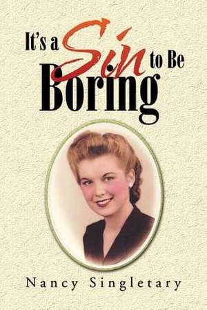 It's a Sin to Be Boring de Nancy Singletary