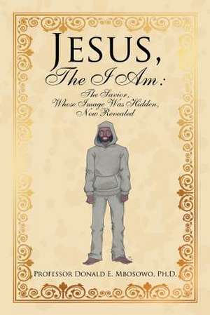 Jesus, the I Am de Professor Donald E. Mbosowo Ph. D.