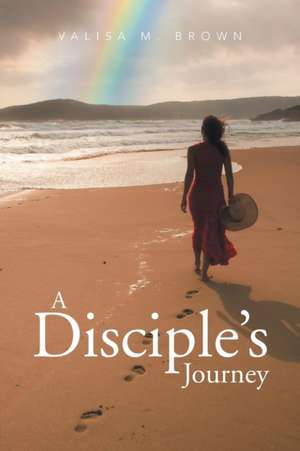 A Disciple's Journey de Valisa M. Brown