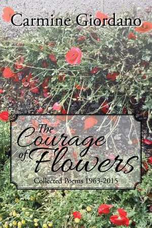 The Courage of Flowers de Carmine Giordano