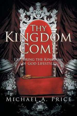 Thy Kingdom Come de Michael A. Price