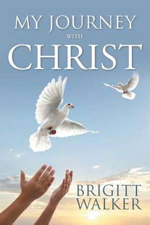 My Journey with Christ de Brigitt Walker