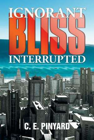 Ignorant Bliss Interrupted de C. E. Pinyard