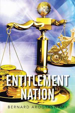 Entitlement Nation de Bernard Arogyaswamy