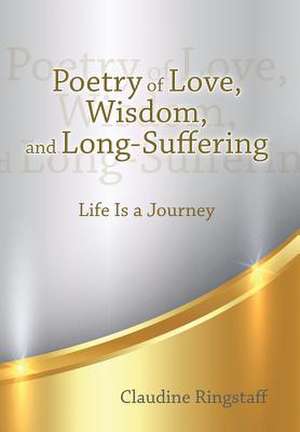 Poetry of Love, Wisdom, and Long-Suffering de Claudine Ringstaff