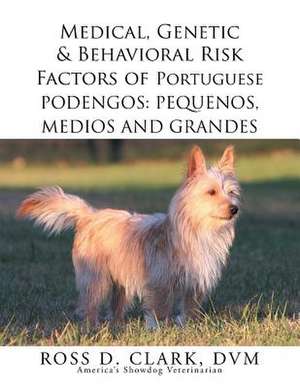 Medical, Genetic & Behavioral Risk Factors of Portuguese Podengos de Ross D. Clark DVM