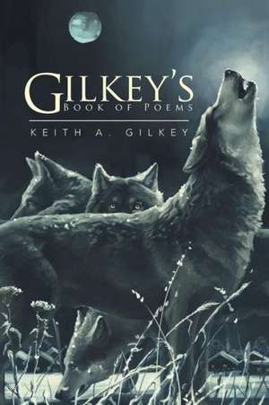 Gilkey's Book of Poems de Keith A. Gilkey