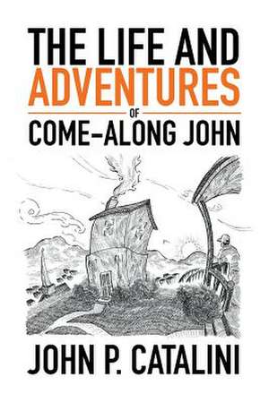 The Life and Adventures of Come-Along John de John P. Catalini