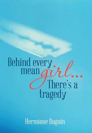 Behind every mean girl... There's a tragedy de Hermione Daguin