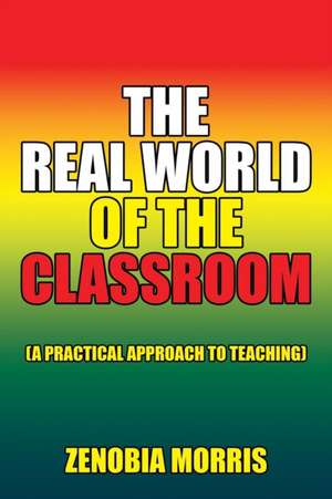 The Real World of the Classroom de Zenobia Morris