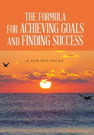 The Formula for Achieving Goals and Finding Success de Rod Burns