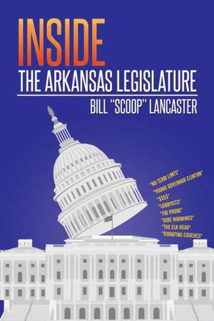 Inside the Arkansas Legislature de Lancaster, Bill "Scoop"