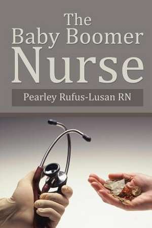 The Baby Boomer Nurse de Pearley Rufus-Lusan