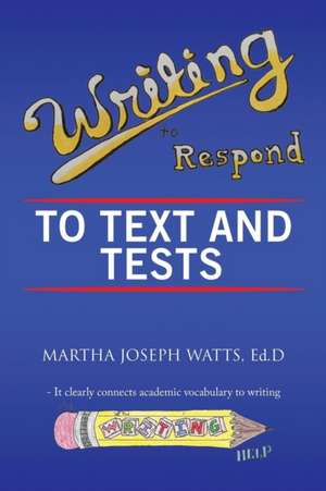 Writing to Respond to Text and Tests de Ed. D Martha Joseph Watts