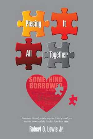 Piecing It All Together de Robert O. Lewis Jr