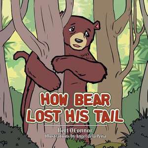 How Bear Lost His Tail de Ilett O'Connor