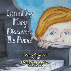 Little Miss Mary Discovers the Piano de Mary Crandell