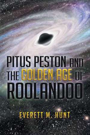 PITUS PESTON AND THE GOLDEN AGE OF ROOLANDOO de Everett M. Hunt