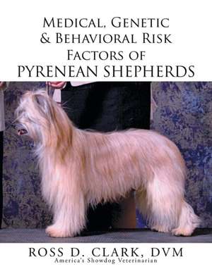 Medical, Genetic & Behavioral Risk Factors of Pyrenean Shepherds de DVM Ross D. Clark