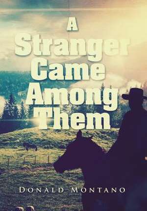 A Stranger Came Among Them de Donald Montano