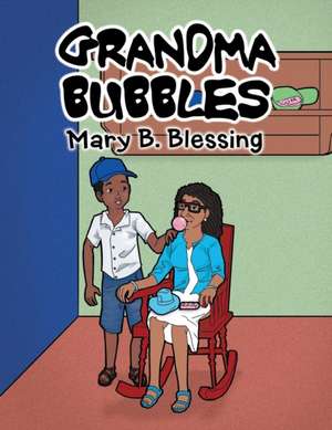 Grandma Bubbles de Mary B. Blessing