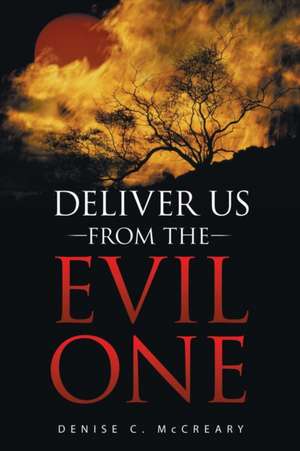 Deliver Us from the Evil One de Denise C. McCreary