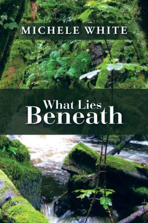 What Lies Beneath de Michele White