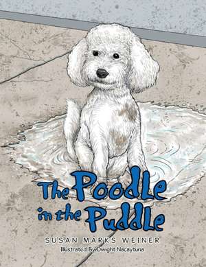 The Poodle in the Puddle de Susan Marks Weiner