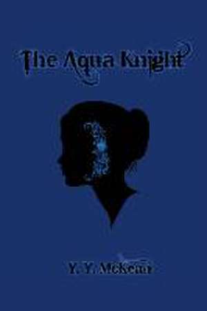 The Aqua Knight de Y. Y. Mckean