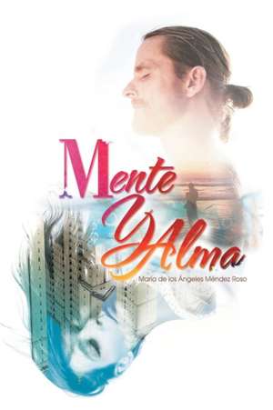 Mente y Alma de Maria De Los Angeles Mendez Roso