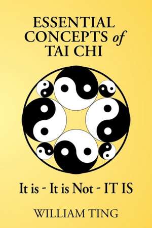 Essential Concepts of Tai Chi de William Ting