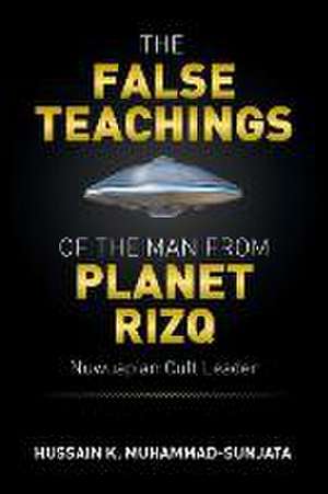 The False Teachings of the Man from Planet Rizq de Hussain K. Muhammad-Sunjata