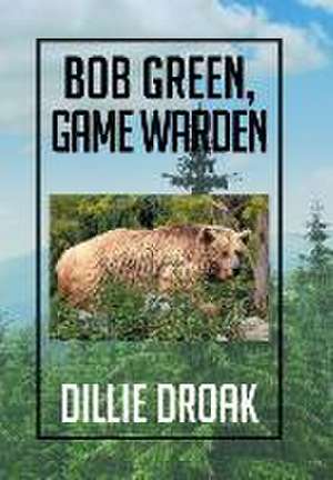 Bob Green, Game Warden de Dillie Droak