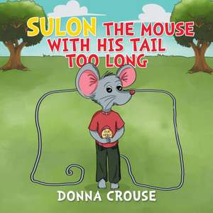 Sulon the Mouse with His Tail Too Long de Donna Crouse