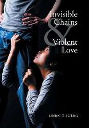 Invisible Chains & Violent Love de Liberty Jones